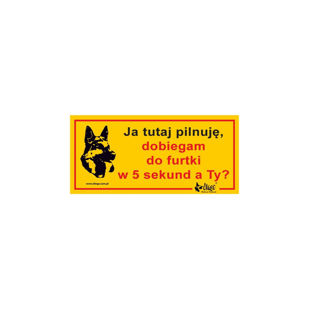 Dingo Tabliczka ostrzegawcza "Ja tutaj pilnuję, dobiegam do furtki w 5 sekund, a Ty?"